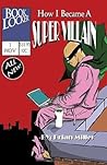 How I Became a Super Villain: A Portrait of a Uniquely Modern Character