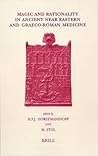 Magic and Rationality in Ancient Near Eastern and Graeco-Roman Medicine (Studies in Ancient Medicine, 27) Magic and Rationality in Ancient Near Eastern and Graeco-Roman Medicine (Studies in Ancient Medicine, 27)