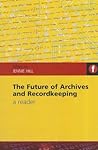 Future of Archives and Recordkeeping: A Reader