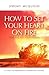 How to Set your Heart on Fire: A Call to Passionate Christian Living