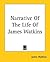 Narrative Of The Life Of James Watkins by James Watkins Narrative Of The Life Of James Watkins by James Watkins