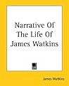 Narrative Of The Life Of James Watkins Narrative Of The Life Of James Watkins