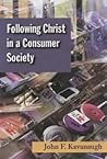 Following Christ in a Consumer Society: The Spirituality of Cultural Resistance Following Christ in a Consumer Society: The Spirituality of Cultural Resistance