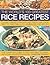 The World's 100 Greatest Rice Recipes: Classic Dishes from Around the Globe, from Risotto and Jambalya to Paella and Biryani.