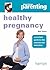 Healthy Pregnancy: A Practical Guide To Diet, Exercise And Relaxation