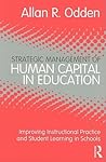 Strategic Management of Human Capital in Education: Improving Instructional Practice and Student Learning in Schools