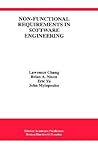 Non-Functional Requirements in Software Engineering (International Series in Software Engineering, 5)