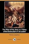 The Wars of the Jews; or, History of the Destruction of Jerus... by Flavius Josephus