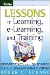 Lessons in Learning, e-Learning, and Training: Perspectives and Guidance for the Enlightened Trainer