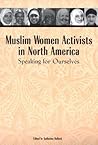 Muslim Women Activists in North America: Speaking for Ourselves