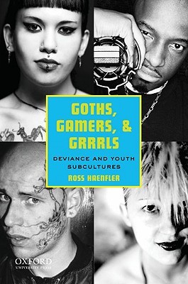 Goths, Gamers, and Grrrls: Deviance and Youth Subcultures (Paperback)