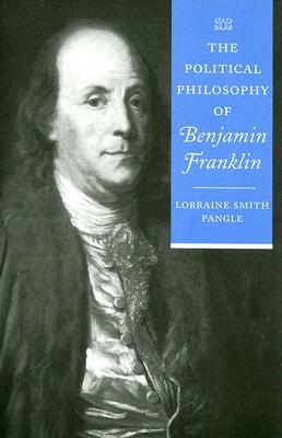 The Political Philosophy of Benjamin Franklin (The Political Philosophy of the American Founders)