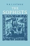 A History of Greek Philosophy, Volume 3: The Fifth Century Enlightenment, Part 1: The Sophists