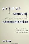 Primal Scenes of Communication: Communication, Consumerism, and Social Movements (Philosophy Social Sciences)