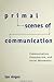 Primal Scenes of Communication: Communication, Consumerism, and Social Movements (Philosophy Social Sciences)