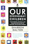 Our Overweight Children: What Parents, Schools, and Communities Can Do to Control the Fatness Epidemic (California Studies in Food and Culture, 13) Our Overweight Children: What Parents, Schools, and Communities Can Do to Control the Fatness Epidemic (California Studies in Food and Culture, 13)