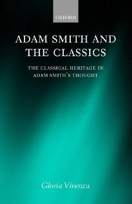 Adam Smith and the Classics: The Classical Heritage in Adam Smith's Thought (Hardcover)
