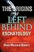 The Origins of Left Behind Eschatology by David Malcolm Bennett
