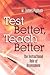 Test Better, Teach Better: ...
