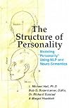 The Structure of Personality: Modelling "Personality" Using NLP and Neuro-Semantics (Nlp and Neuro-Semantics Approach) The Structure of Personality: Modelling "Personality" Using NLP and Neuro-Semantics (Nlp and Neuro-Semantics Approach)