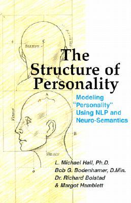The Structure of Personality: Modelling "Personality" Using NLP and Neuro-Semantics (Nlp and Neuro-Semantics Approach)