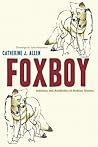 Foxboy: Intimacy and Aesthetics in Andean Stories (Joe R. and Teresa Lozano Long Series in Latin American and Latino Art and Culture)