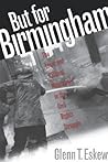 But for Birmingham: The Local and National Movements in the Civil Rights Struggle But for Birmingham: The Local and National Movements in the Civil Rights Struggle