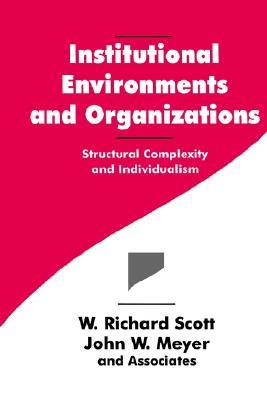 Institutional Environments and Organizations: Structural Complexity and Individualism (Springer Series in Synergetics; 63)