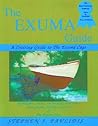 The Exuma Guide: A Cruising Guide to the Exuma Cays : Approaches, Routes, Anchorages, Dive Sights, Flora, Fauna, History, and Lore of the Exuma Cays The Exuma Guide: A Cruising Guide to the Exuma Cays : Approaches, Routes, Anchorages, Dive Sights, Flora, Fauna, History, and Lore of the Exuma Cays