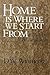 Home Is Where We Start from