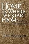 Home Is Where We Start from by D.W. Winnicott