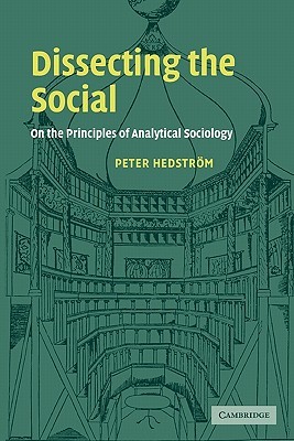 Dissecting the Social: On the Principles of Analytical Sociology (Paperback)