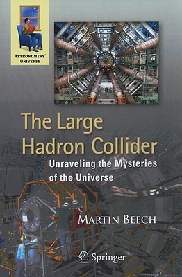 The Large Hadron Collider: Unraveling the Mysteries of the Universe (Astronomers' Universe)
