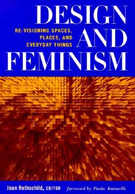 Design and Feminism: Re-visioning Spaces, Places, and Everyday Things (Paperback)
