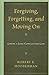 Forgiving, Forgetting, and Moving On: Living a Less-Conflicted Life
