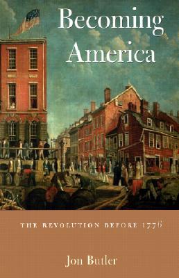 Becoming America: The Revolution before 1776 (Paperback)