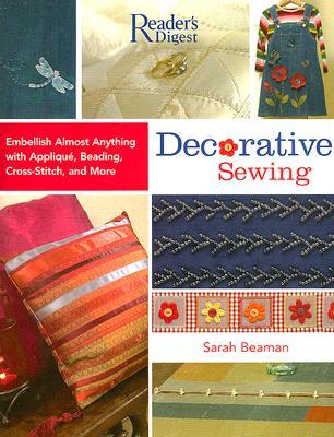 Decorative Sewing: How to Embellish Almost Anything with Applique, Beading, Cross-Stitch, and More (Hardcover)