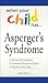 When Your Child Has . . . Asperger's Syndrome: *Get the Right Diagnosis *Understand Treatment Options *Help Your Child Cope