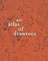 An Atlas of Drawings: Transforming Chronologies An Atlas of Drawings: Transforming Chronologies
