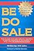 Be Do Sale: How to create more sales right now, regardless of what the competition or the economy is doing, using The GURUS Selling System!