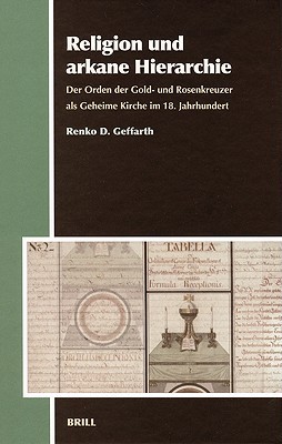 Religion und arkane Hierarchie: Der Orden der Gold- und Rosenkreuzer als Geheime Kirche im 18. Jahrhundert (Aries Book Series, 4) (German Edition)