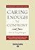 Caring Enough to Confront: How to Understand and Express Your Deepest Feelings Toward Others