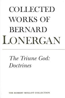 The Triune God: Doctrines (Collected Works of Bernard Lonergan)