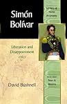 Simon Bolivar: Liberation and Disappointment (Library of World Biography Series) Simon Bolivar: Liberation and Disappointment (Library of World Biography Series)
