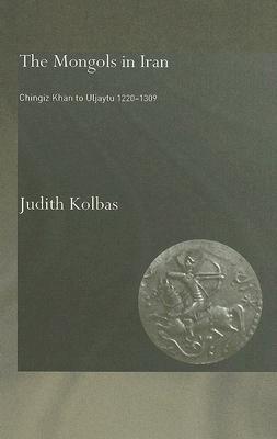 The Mongols in Iran: Chingiz Khan to Uljaytu 1220–1309 (Hardcover)