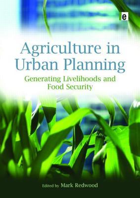 Agriculture in Urban Planning: Generating Livelihoods and Food Security (Hardcover)