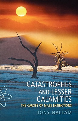 Catastrophes and Lesser Calamities: The Causes of Mass Extinctions (Paperback)