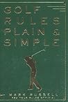 Golf Rules Plain & Simple: The PGA Tour Expert's Common Sense Approach for Amateurs to Play with Confidence