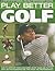 Play Better Golf: A Step-By...