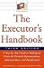 The Executor's Handbook: A Step-By-Step Guide to Settling an Estate for Personal Administratives, Administrators, and Beneficiaries